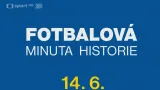 Fotbalová minuta historie 14. 6.