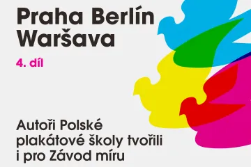 Praha Berlín Waršava: Autoři polské plakátové školy tvořili i pro Závod míru