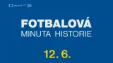 Minuta fotbalové historie 12. června